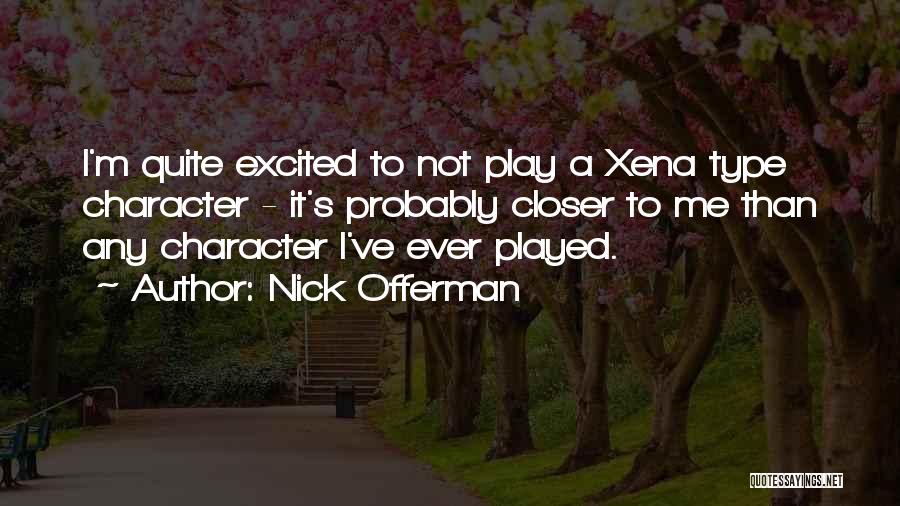 Nick Offerman Quotes: I'm Quite Excited To Not Play A Xena Type Character - It's Probably Closer To Me Than Any Character I've