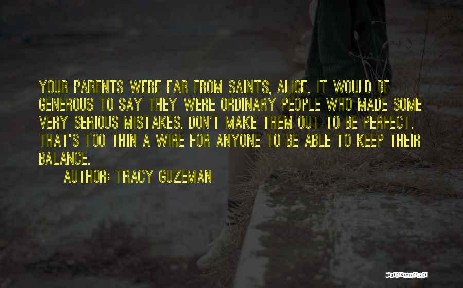 Tracy Guzeman Quotes: Your Parents Were Far From Saints, Alice. It Would Be Generous To Say They Were Ordinary People Who Made Some