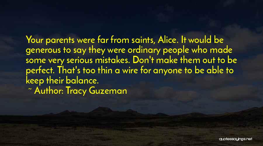 Tracy Guzeman Quotes: Your Parents Were Far From Saints, Alice. It Would Be Generous To Say They Were Ordinary People Who Made Some