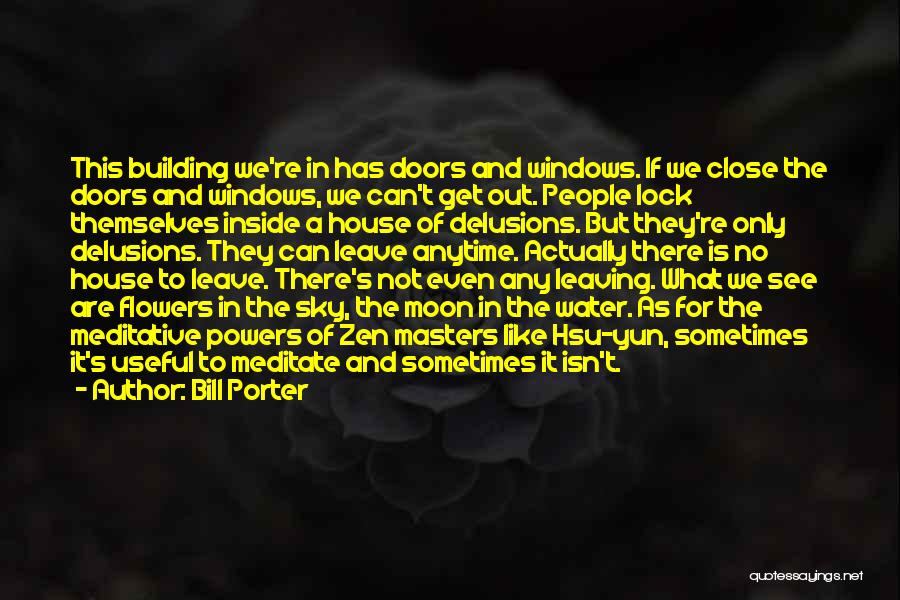 Bill Porter Quotes: This Building We're In Has Doors And Windows. If We Close The Doors And Windows, We Can't Get Out. People