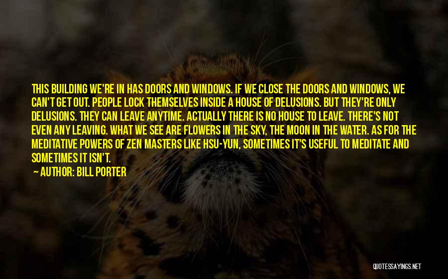 Bill Porter Quotes: This Building We're In Has Doors And Windows. If We Close The Doors And Windows, We Can't Get Out. People