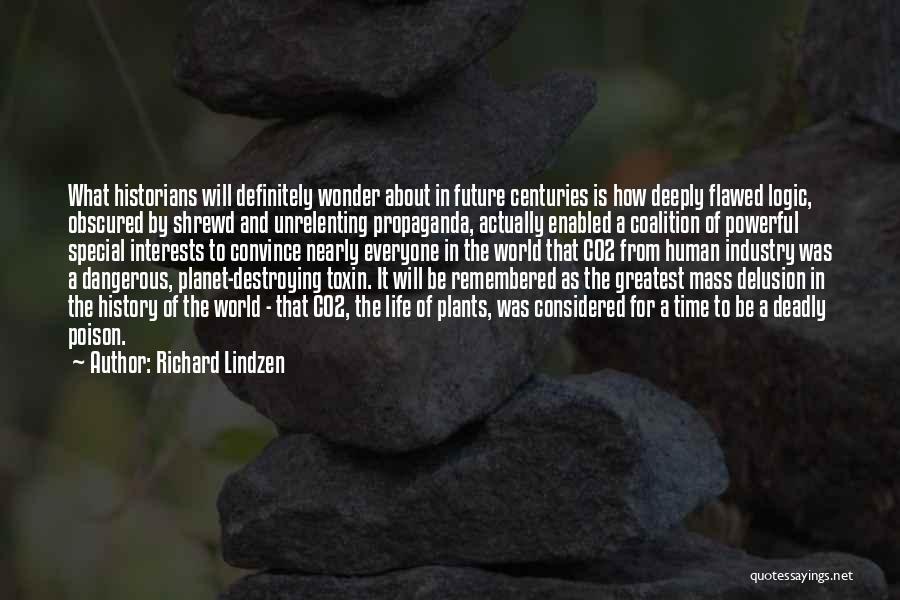 Richard Lindzen Quotes: What Historians Will Definitely Wonder About In Future Centuries Is How Deeply Flawed Logic, Obscured By Shrewd And Unrelenting Propaganda,