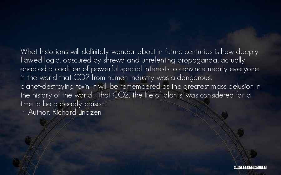 Richard Lindzen Quotes: What Historians Will Definitely Wonder About In Future Centuries Is How Deeply Flawed Logic, Obscured By Shrewd And Unrelenting Propaganda,