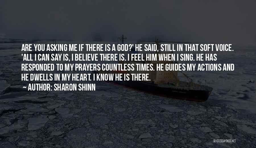 Sharon Shinn Quotes: Are You Asking Me If There Is A God?' He Said, Still In That Soft Voice. 'all I Can Say