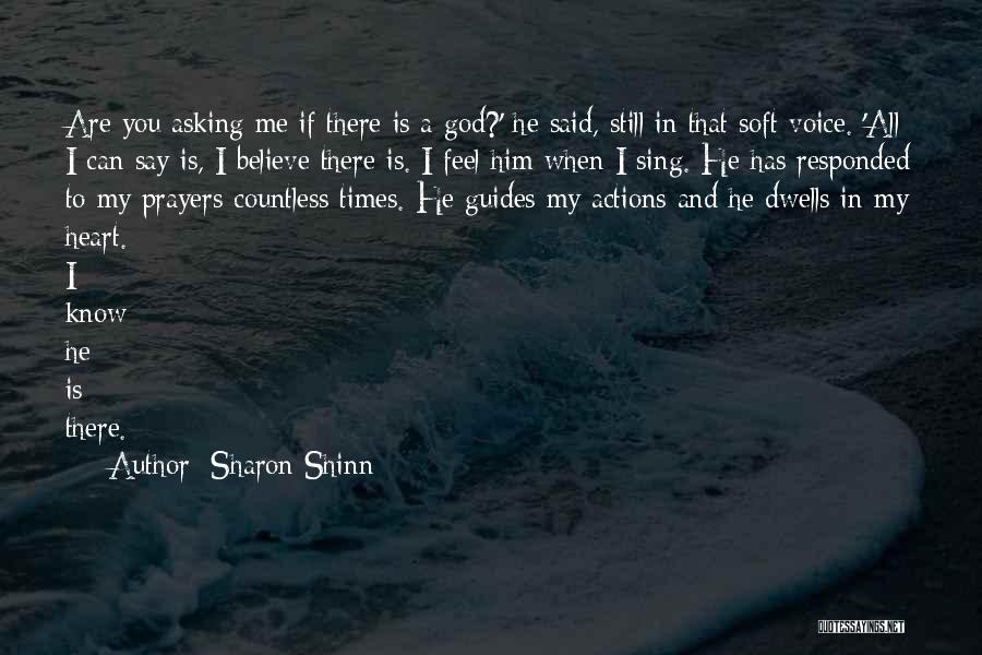 Sharon Shinn Quotes: Are You Asking Me If There Is A God?' He Said, Still In That Soft Voice. 'all I Can Say