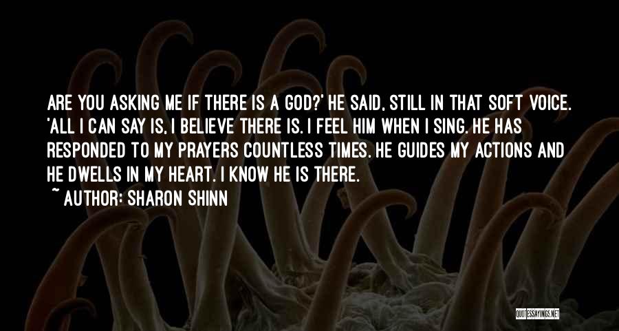 Sharon Shinn Quotes: Are You Asking Me If There Is A God?' He Said, Still In That Soft Voice. 'all I Can Say