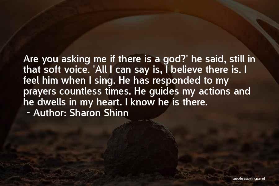 Sharon Shinn Quotes: Are You Asking Me If There Is A God?' He Said, Still In That Soft Voice. 'all I Can Say