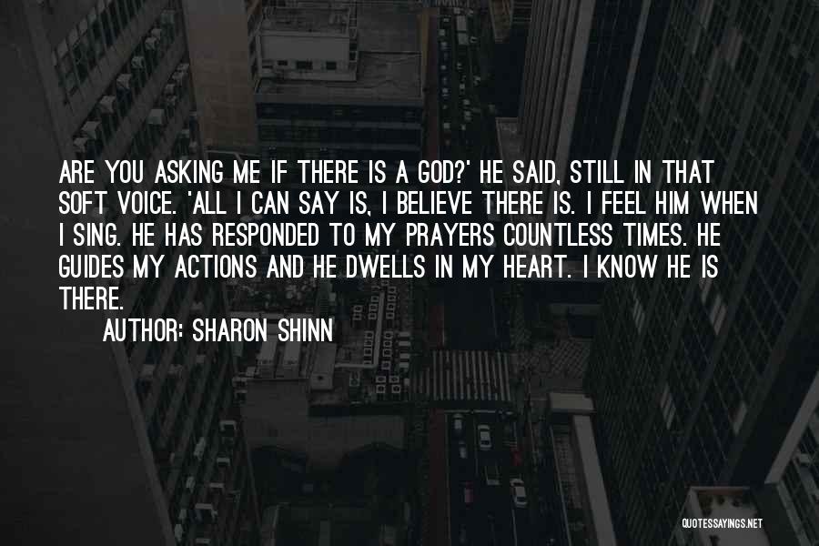 Sharon Shinn Quotes: Are You Asking Me If There Is A God?' He Said, Still In That Soft Voice. 'all I Can Say