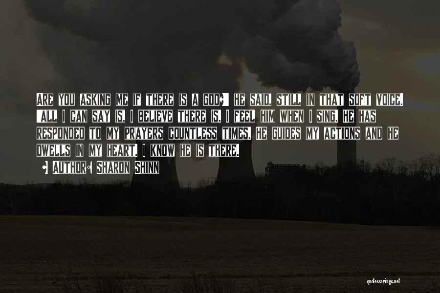 Sharon Shinn Quotes: Are You Asking Me If There Is A God?' He Said, Still In That Soft Voice. 'all I Can Say