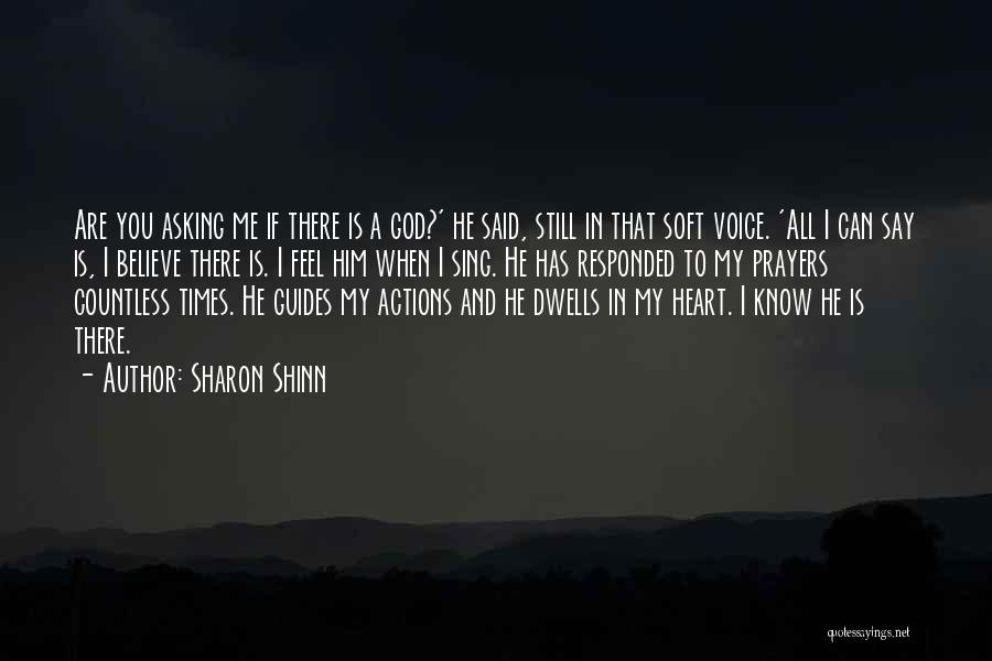 Sharon Shinn Quotes: Are You Asking Me If There Is A God?' He Said, Still In That Soft Voice. 'all I Can Say