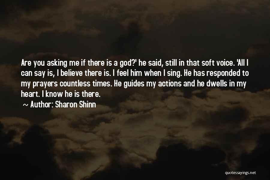 Sharon Shinn Quotes: Are You Asking Me If There Is A God?' He Said, Still In That Soft Voice. 'all I Can Say