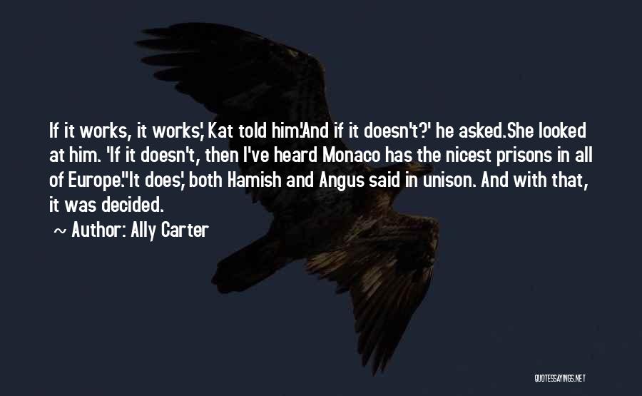 Ally Carter Quotes: If It Works, It Works,' Kat Told Him.'and If It Doesn't?' He Asked.she Looked At Him. 'if It Doesn't, Then