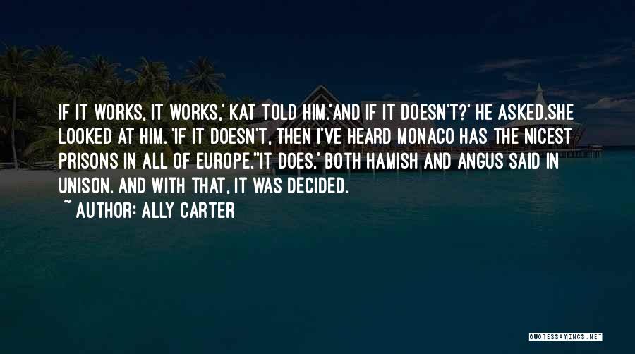 Ally Carter Quotes: If It Works, It Works,' Kat Told Him.'and If It Doesn't?' He Asked.she Looked At Him. 'if It Doesn't, Then