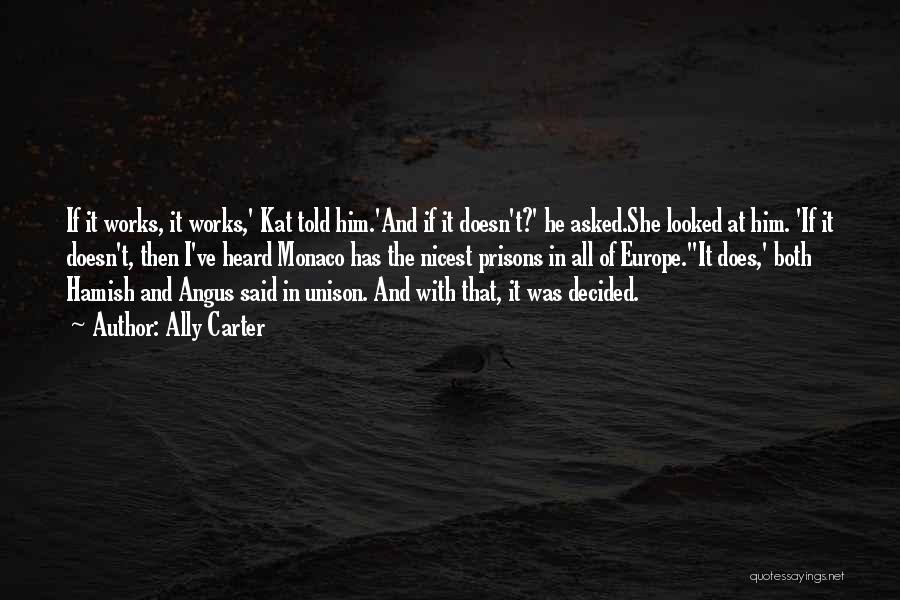 Ally Carter Quotes: If It Works, It Works,' Kat Told Him.'and If It Doesn't?' He Asked.she Looked At Him. 'if It Doesn't, Then