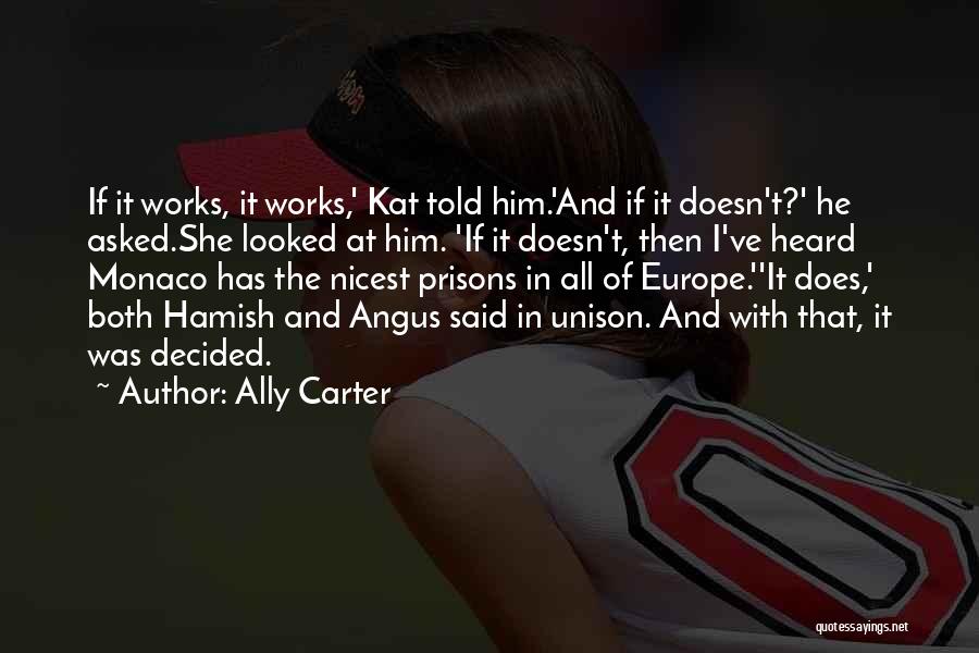 Ally Carter Quotes: If It Works, It Works,' Kat Told Him.'and If It Doesn't?' He Asked.she Looked At Him. 'if It Doesn't, Then