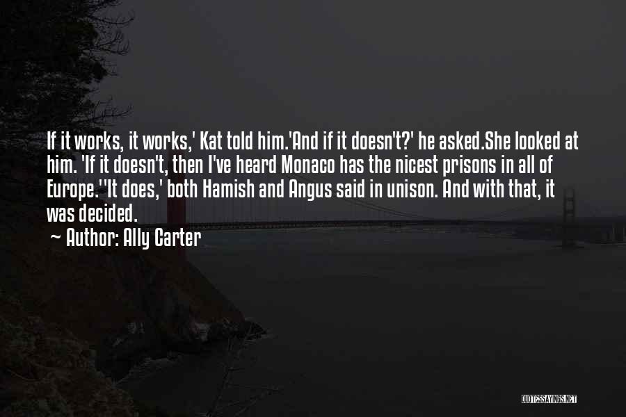 Ally Carter Quotes: If It Works, It Works,' Kat Told Him.'and If It Doesn't?' He Asked.she Looked At Him. 'if It Doesn't, Then