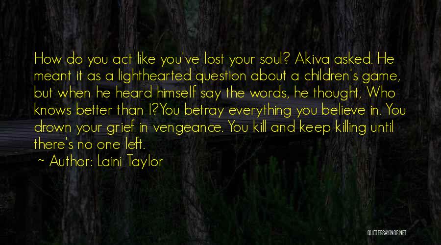 Laini Taylor Quotes: How Do You Act Like You've Lost Your Soul? Akiva Asked. He Meant It As A Lighthearted Question About A