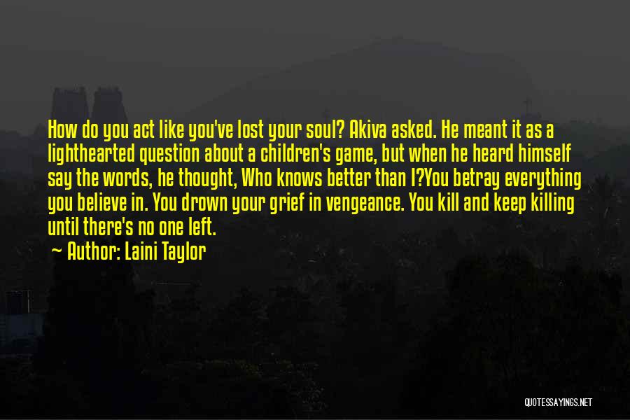 Laini Taylor Quotes: How Do You Act Like You've Lost Your Soul? Akiva Asked. He Meant It As A Lighthearted Question About A