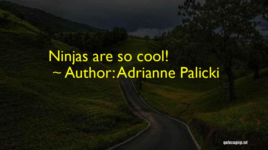 Adrianne Palicki Quotes: Ninjas Are So Cool!