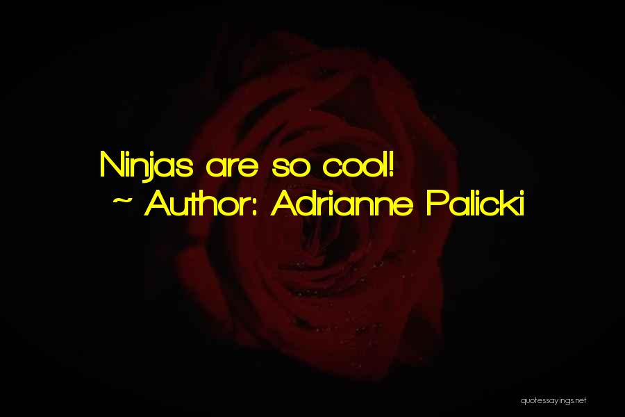 Adrianne Palicki Quotes: Ninjas Are So Cool!