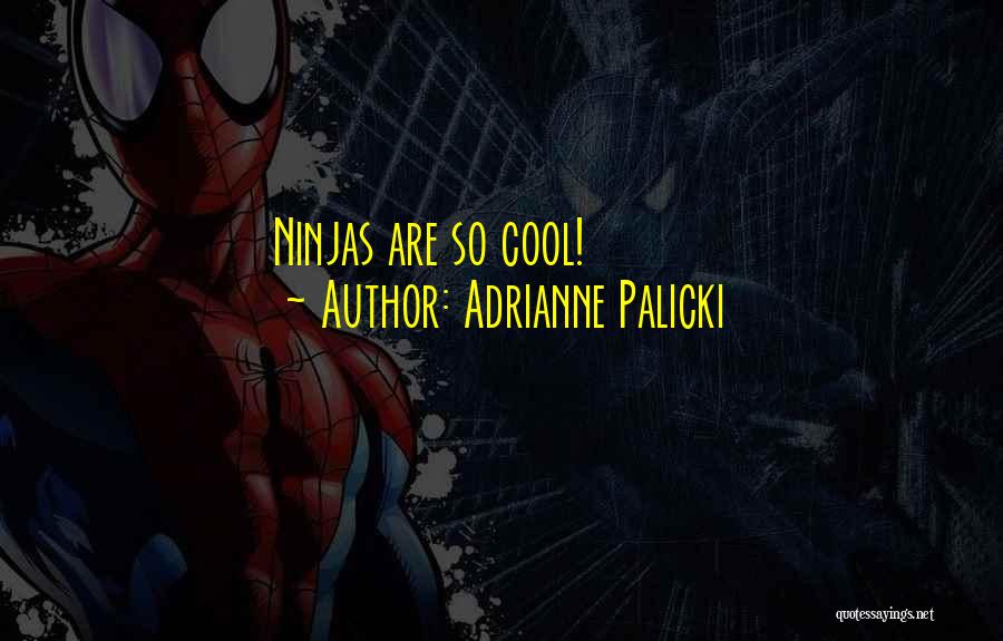 Adrianne Palicki Quotes: Ninjas Are So Cool!