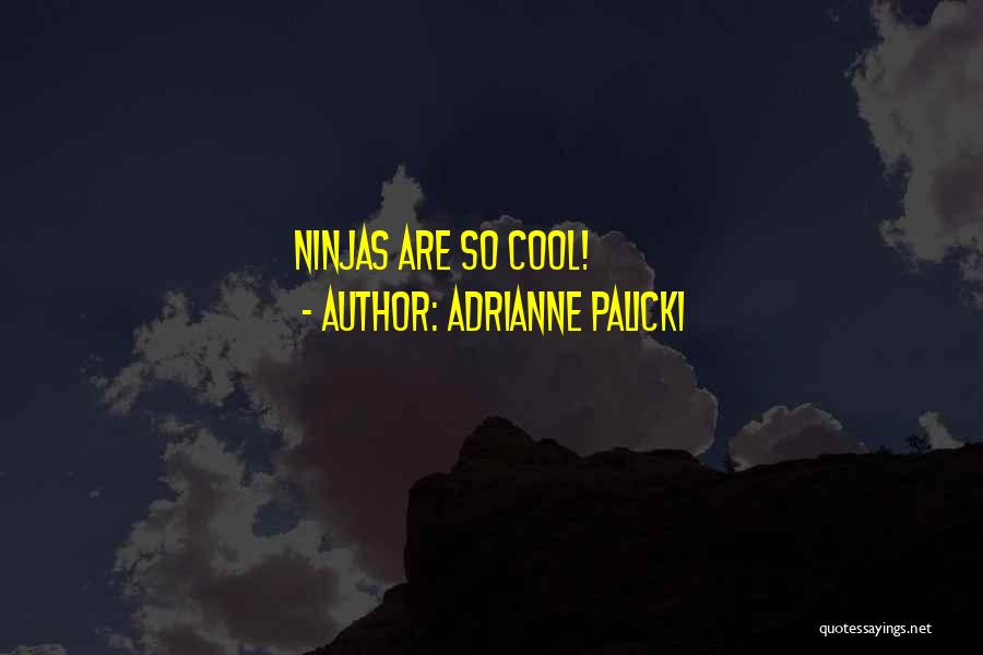 Adrianne Palicki Quotes: Ninjas Are So Cool!