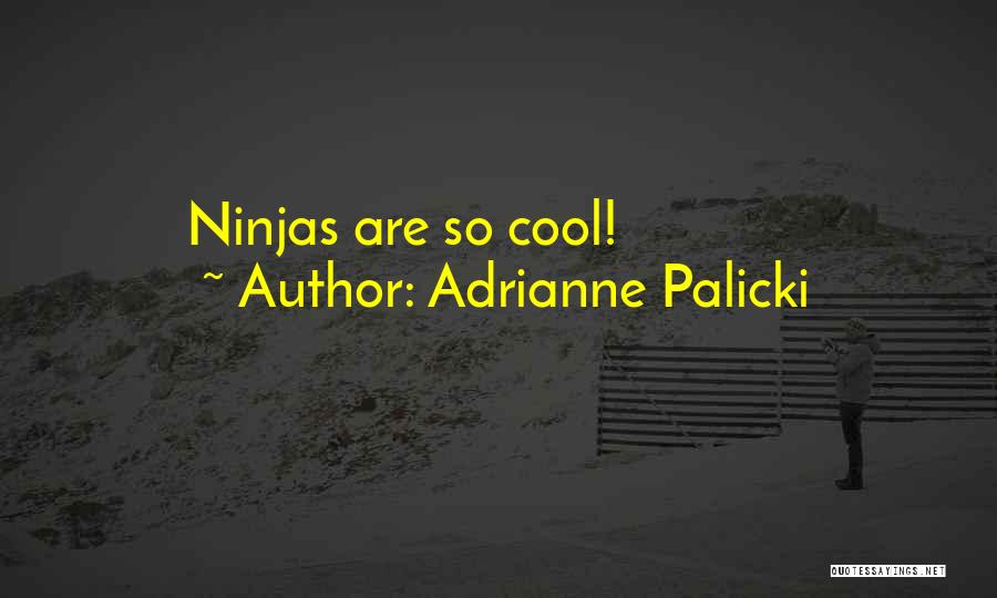 Adrianne Palicki Quotes: Ninjas Are So Cool!