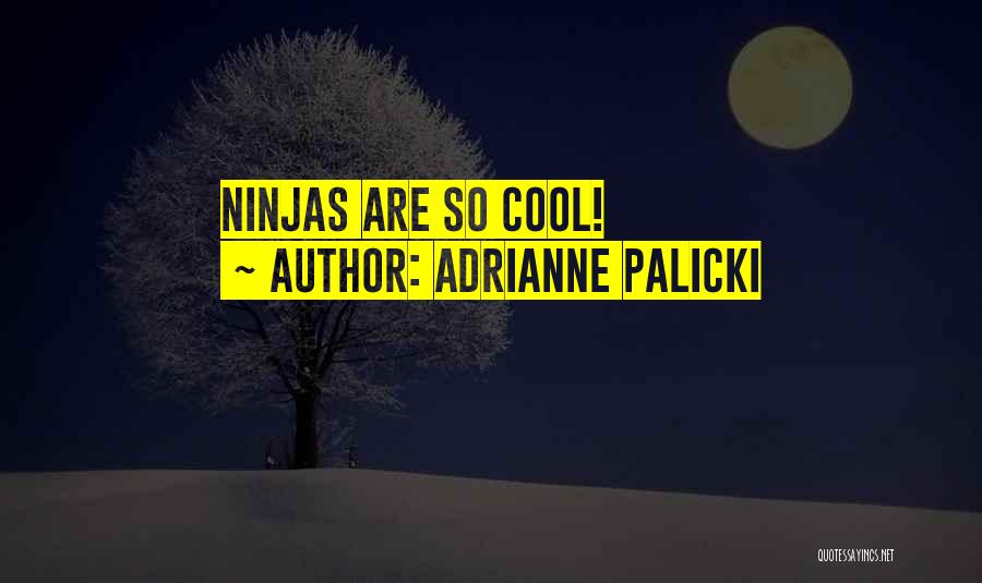 Adrianne Palicki Quotes: Ninjas Are So Cool!