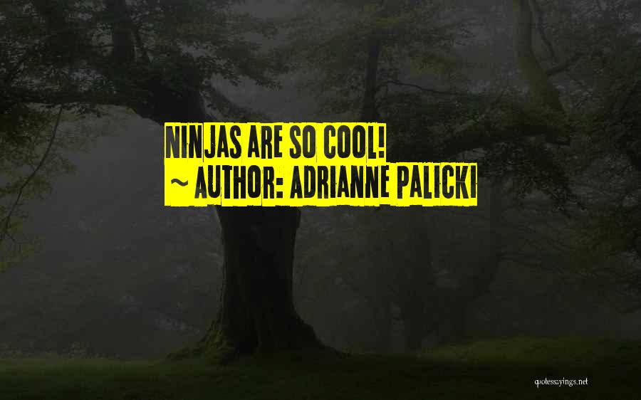 Adrianne Palicki Quotes: Ninjas Are So Cool!