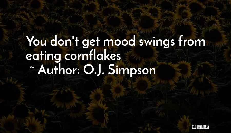 O.J. Simpson Quotes: You Don't Get Mood Swings From Eating Cornflakes