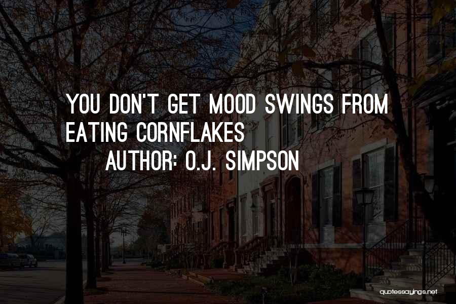 O.J. Simpson Quotes: You Don't Get Mood Swings From Eating Cornflakes