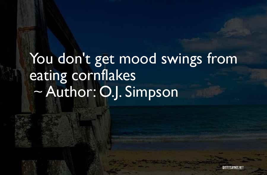 O.J. Simpson Quotes: You Don't Get Mood Swings From Eating Cornflakes