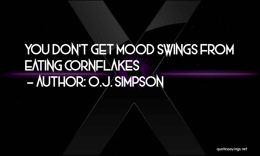 O.J. Simpson Quotes: You Don't Get Mood Swings From Eating Cornflakes