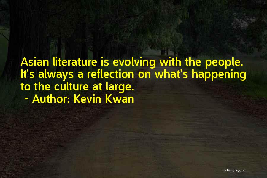 Kevin Kwan Quotes: Asian Literature Is Evolving With The People. It's Always A Reflection On What's Happening To The Culture At Large.