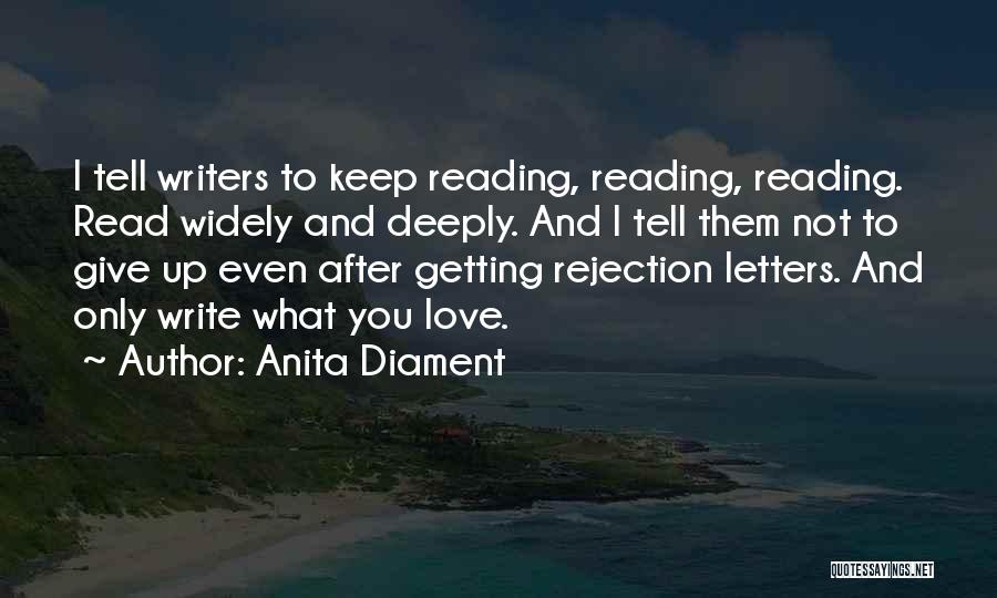 Anita Diament Quotes: I Tell Writers To Keep Reading, Reading, Reading. Read Widely And Deeply. And I Tell Them Not To Give Up