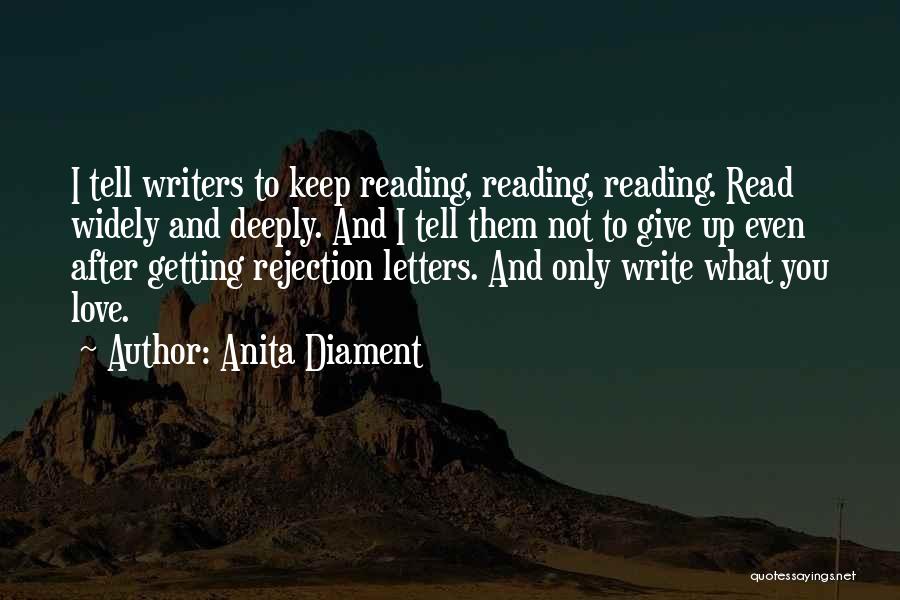 Anita Diament Quotes: I Tell Writers To Keep Reading, Reading, Reading. Read Widely And Deeply. And I Tell Them Not To Give Up