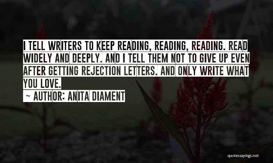 Anita Diament Quotes: I Tell Writers To Keep Reading, Reading, Reading. Read Widely And Deeply. And I Tell Them Not To Give Up