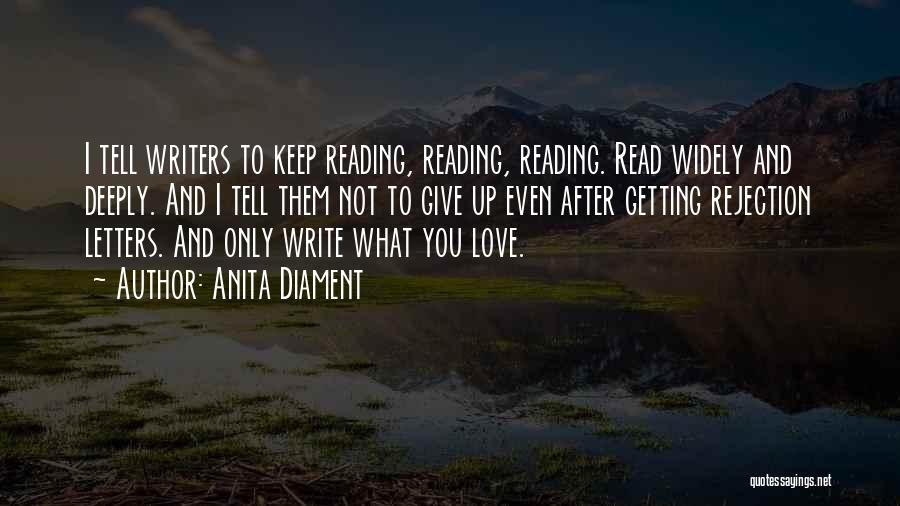Anita Diament Quotes: I Tell Writers To Keep Reading, Reading, Reading. Read Widely And Deeply. And I Tell Them Not To Give Up
