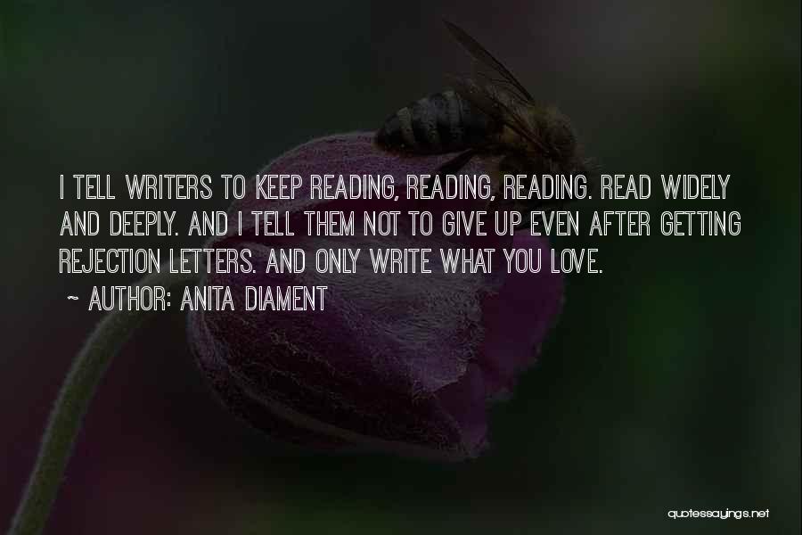 Anita Diament Quotes: I Tell Writers To Keep Reading, Reading, Reading. Read Widely And Deeply. And I Tell Them Not To Give Up