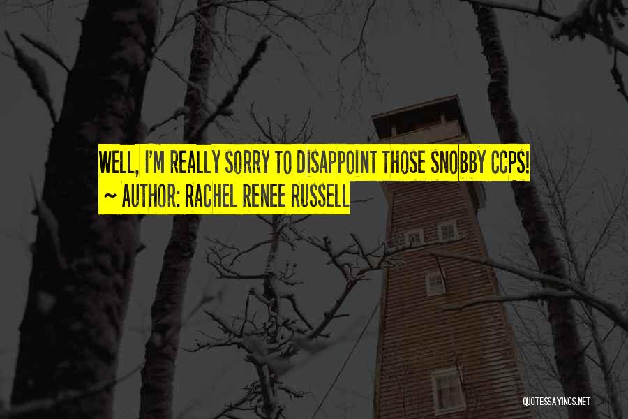 Rachel Renee Russell Quotes: Well, I'm Really Sorry To Disappoint Those Snobby Ccps!