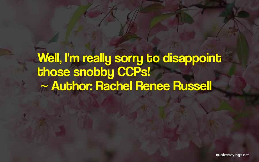 Rachel Renee Russell Quotes: Well, I'm Really Sorry To Disappoint Those Snobby Ccps!