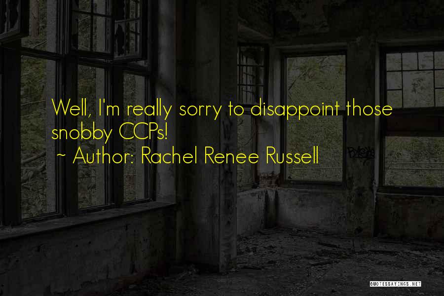 Rachel Renee Russell Quotes: Well, I'm Really Sorry To Disappoint Those Snobby Ccps!