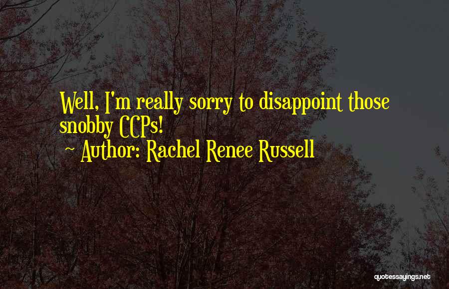 Rachel Renee Russell Quotes: Well, I'm Really Sorry To Disappoint Those Snobby Ccps!