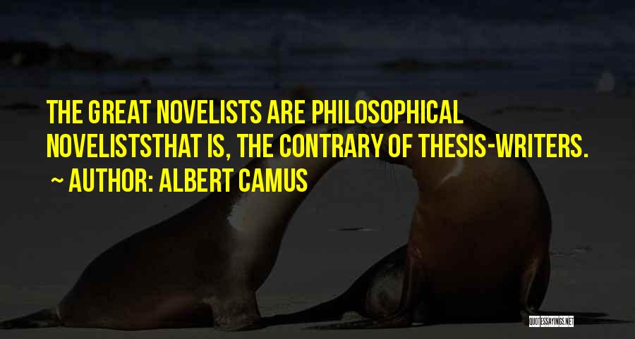 Albert Camus Quotes: The Great Novelists Are Philosophical Noveliststhat Is, The Contrary Of Thesis-writers.
