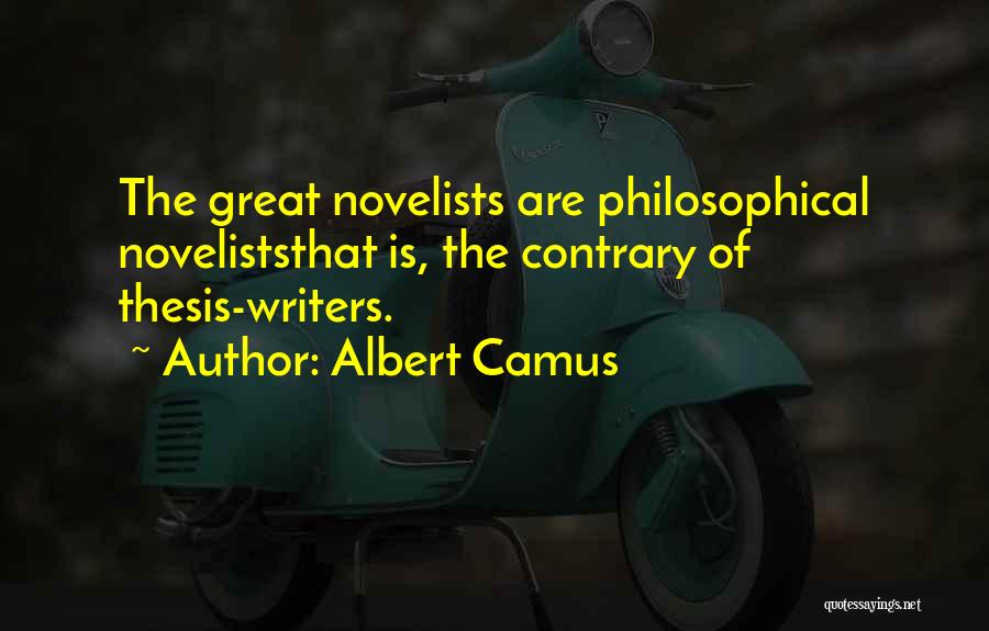 Albert Camus Quotes: The Great Novelists Are Philosophical Noveliststhat Is, The Contrary Of Thesis-writers.