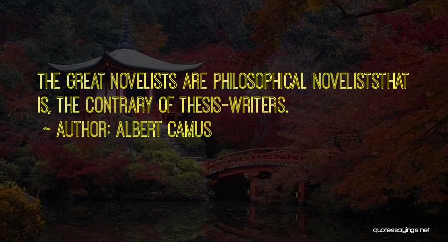 Albert Camus Quotes: The Great Novelists Are Philosophical Noveliststhat Is, The Contrary Of Thesis-writers.