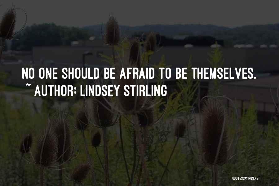 Lindsey Stirling Quotes: No One Should Be Afraid To Be Themselves.