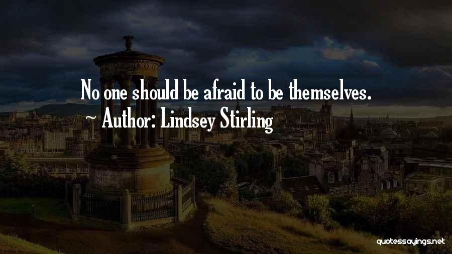 Lindsey Stirling Quotes: No One Should Be Afraid To Be Themselves.