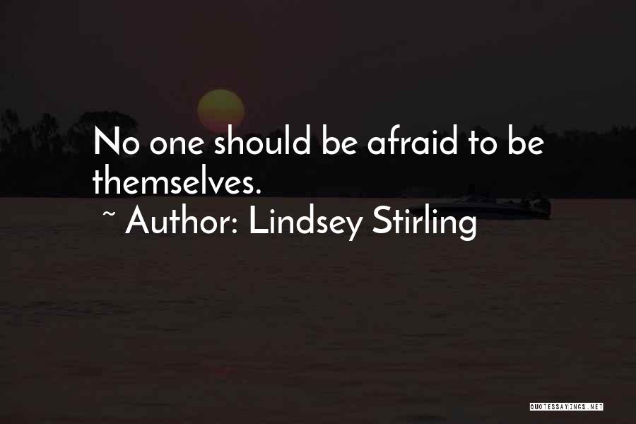 Lindsey Stirling Quotes: No One Should Be Afraid To Be Themselves.