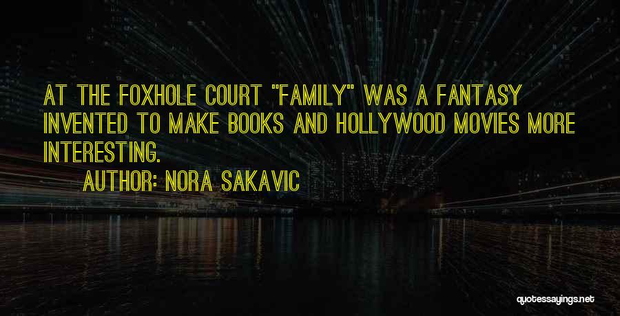 Nora Sakavic Quotes: At The Foxhole Court Family Was A Fantasy Invented To Make Books And Hollywood Movies More Interesting.